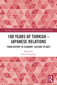 100 Years of Turkish-Japanese Relations (From History to Economy, Culture to Art) by Hasan Topaçoğlu, 9781032884493
