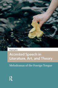 Accented Speech in Literature, Art, and Theory (Melodramas of the Foreign Tongue) by Tingting Hui, 9781041175216