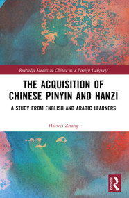 The Acquisition of Chinese Pinyin and Hanzi (A Study from English and Arabic Learners) by Haiwei Zhang, 9781032869155