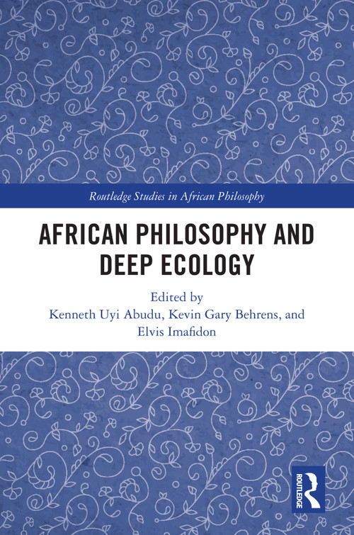 African Philosophy and Deep Ecology by Kenneth Uyi Abudu, Kevin Gary Behrens, Elvis Imafidon, 9781032770253