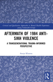 Aftermath of 1984 Anti-Sikh Violence (A Transgenerational Trauma-informed Perspective) by Anuja Khanna, 9781041053194