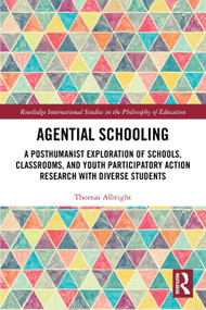 Agential Schooling (A Posthumanist Exploration of Schools, Classrooms, and Youth Participatory Action Research with Diverse Students) by Thomas Albright, 9781032883205