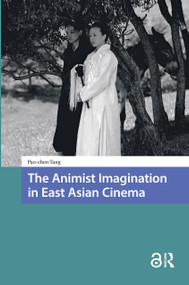 The Animist Imagination in East Asian Cinema by Pao-chen Tang, 9781041187196