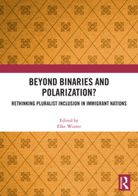 Beyond Binaries and Polarization? (Rethinking Pluralist Inclusion in Immigrant Nations) by Elke Winter, 9781041024743