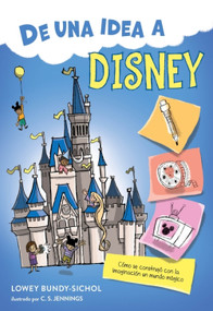 De una idea a Disney (From an Idea to Disney (Spanish Edition)) by Lowey Bundy-Sichol, C.S. Jennings, Isabel Mendoza, 9780063584082