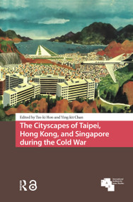 The Cityscapes of Taipei, Hong Kong, and Singapore during the Cold War by Tze-ki Hon, Ying-kit Chan, 9781041187448