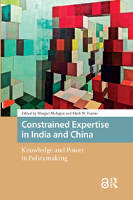 Constrained Expertise in India and China (Knowledge and Power in Policymaking) by Manjari Mahajan, Mark Frazier, 9781041177418