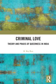 Criminal Love (Theory and Praxis of Queerness in India) by R. Raj Rao, 9781032907734