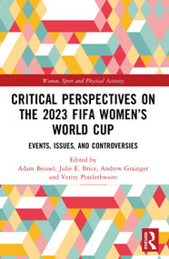 Critical Perspectives on the 2023 FIFA Women's World Cup (Events, Issues, and Controversies) by Adam Beissel, Julie E. Brice, Verity Postlethwaite, Andrew Grainger, 9781032830902