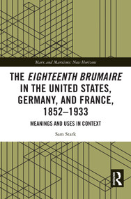 The Eighteenth Brumaire in the United States, Germany, and France, 1852-1933 (Meanings and Uses in Context) by Sam Stark, 9781032872346