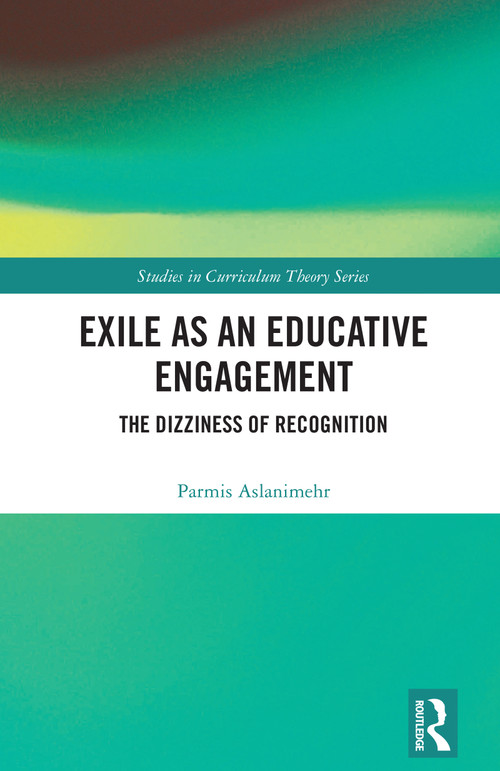 Exile as an Educative Engagement (The Dizziness of Recognition) by Parmis Aslanimehr, 9781041002277