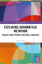 Exploring Grammatical Metaphor (Insights from Systemic Functional Linguistics) by Zhong Yang, 9781041069454