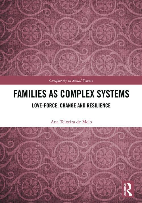 Families as Complex Systems (Love-Force, Change and Resilience) by Ana Teixeira de Melo, 9781041072584