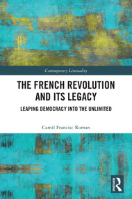 The French Revolution and Its Legacy (Leaping Democracy into the Unlimited) by Camil Francisc Roman, 9781041074434