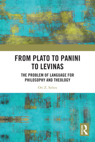 From Plato to Panini to Levinas (The Problem of Language for Philosophy and Theology) by Ori Z Soltes, 9781032886558