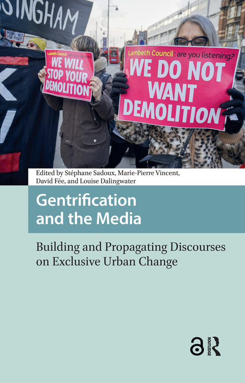 Gentrification and the Media (Building and Propagating Discourses on Exclusive Urban Change) by Stéphane Sadoux, Marie-Pierre Vincent, David Fée, Louise Dalingwater, 9781041180197