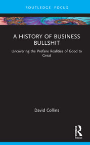 A History of Business Bullshit (Uncovering the Profane Realities of Good to Great) by David Collins, 9781041370772