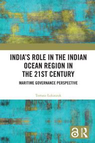 India's Role in the Indian Ocean Region in the 21st Century (Maritime Governance Perspective) by Tomasz Łukaszuk, 9781032912486
