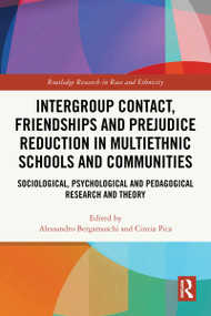 Intergroup Contact, Friendships and Prejudice Reduction in Multiethnic Schools and Communities by Alessandro Bergamaschi, Cinzia Pica, 9781032736617