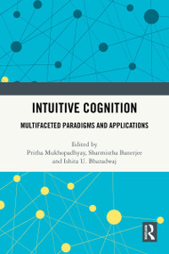 Intuitive Cognition (Multifaceted Paradigms and Applications) by Pritha Mukhopadhyay, Sharmistha Banerjee, Ishita U. Bharadwaj, 9781032455983