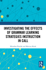 Investigating the Effects of Grammar Learning Strategies Instruction in CALL by Mirosław Pawlak, Mariusz Kruk, 9781032800004