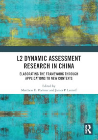 L2 Dynamic Assessment Research in China (Elaborating the Framework through Applications to New Contexts) by Matthew E. Poehner, James P. Lantolf, 9781041067177