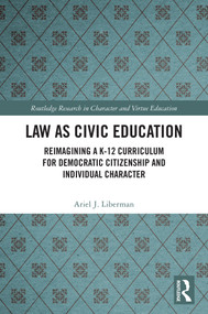 Law as Civic Education (Reimagining a K-12 Curriculum for Democratic Citizenship and Individual Character) by Ariel Liberman, 9781032979861
