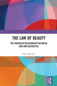 The Law of Beauty (The Troubled Relationship Between Law and Aesthetics) by Fabio Macioce, 9781032964362