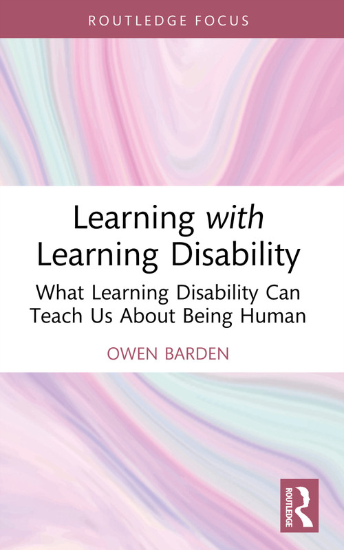 Learning with Learning Disability (What Learning Disability Can Teach Us About Being Human) by Owen Barden, 9781032534145