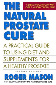 The Natural Prostate Cure (A Practical Guide to Using Diet and Supplements for a Healthy Prostate) by Roger Mason, 9780757003707