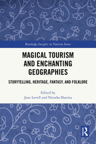 Magical Tourism and Enchanting Geographies (Storytelling, Heritage, Fantasy, and Folklore) by Jane Lovell, Nitasha Sharma, 9781032528069