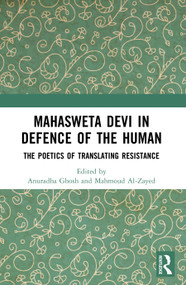 Mahasweta Devi in Defence of the Human (The Poetics of Translating Resistance) by Anuradha Ghosh, Mahmoud Al-Zayed, 9781032963440