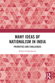 Many Ideas of Nationalism in India (Priorities and Challenges) by Bidyut Chakrabarty, 9781041038337