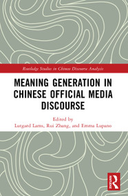 Meaning Generation in Chinese Official Media Discourse by Lutgard Lams, Rui Zhang, Emma Lupano, 9781032592985