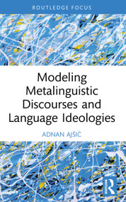 Modeling Metalinguistic Discourses and Language Ideologies by Adnan Ajšić, 9781041086253