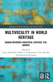 Multivocality in World Heritage (Rjukan-Notodden Industrial Heritage Site, Norway) by Inger Birkeland, Steffen F. Johannessen, Guro Nordby, Benjamin Richards, 9781032804200