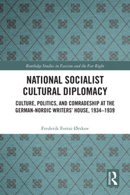 National Socialist Cultural Diplomacy (Culture, Politics, and Comradeship at the German-Nordic Writers' House, 1934-1939) by Frederik Forrai Ørskov, 9781032940854