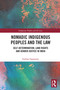 Nomadic Indigenous Peoples and the Law (Self-Determination, Land Rights and Gender Justice in India) by Indrani Sigamany, 9781032964485
