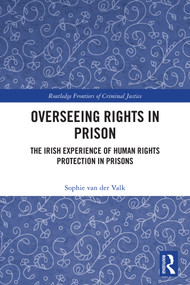 Overseeing Rights in Prison (The Irish Experience of Human Rights Protection in Prisons) by Sophie van der Valk, 9781032761909