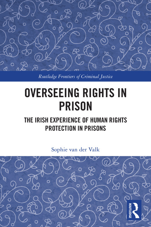 Overseeing Rights in Prison (The Irish Experience of Human Rights Protection in Prisons) by Sophie van der Valk, 9781032761909