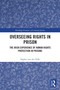 Overseeing Rights in Prison (The Irish Experience of Human Rights Protection in Prisons) by Sophie van der Valk, 9781032761909