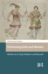 Performing Girls and Women (Medieval to Early Modern and Beyond) by Deanne Williams, 9781041184041