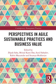 Perspectives in Agile Sustainable Practices and Business Value by Dipak Saha, Mrinal Kanti Das, Sunil Sahadev, Rabin Mazumder, Soumya Mukherjee, 9781041025641