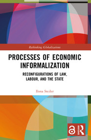 Processes of Economic Informalization (Reconfigurations of Law, Labour, and the State) by Ilona Steiler, 9781032277974