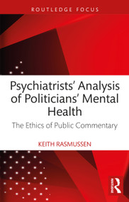 Psychiatrists' Analysis of Politicians' Mental Health (The Ethics of Public Commentary) by Keith Rasmussen, 9781032952017