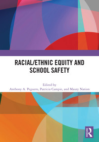 Racial/Ethnic Equity and School Safety by Anthony A. Peguero, Patricia Campie, Maury Nation, 9781041070085