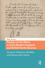 Recipes on the Move in Early Modern England and British North America (Domestic Medicine, Mobility, and Manuscript Culture) by Hillary Nunn, 9781041184942