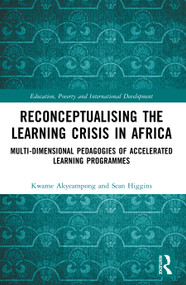 Reconceptualising the Learning Crisis in Africa (Multi-dimensional Pedagogies of Accelerated Learning Programmes) by Kwame Akyeampong, Sean Higgins, 9781032028484