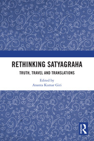 Rethinking Satyagraha (Truth, Travel and Translation) by Ananta Kumar Giri, 9781041048442