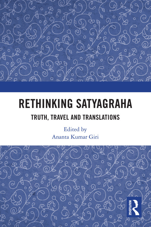 Rethinking Satyagraha (Truth, Travel and Translation) by Ananta Kumar Giri, 9781041048442